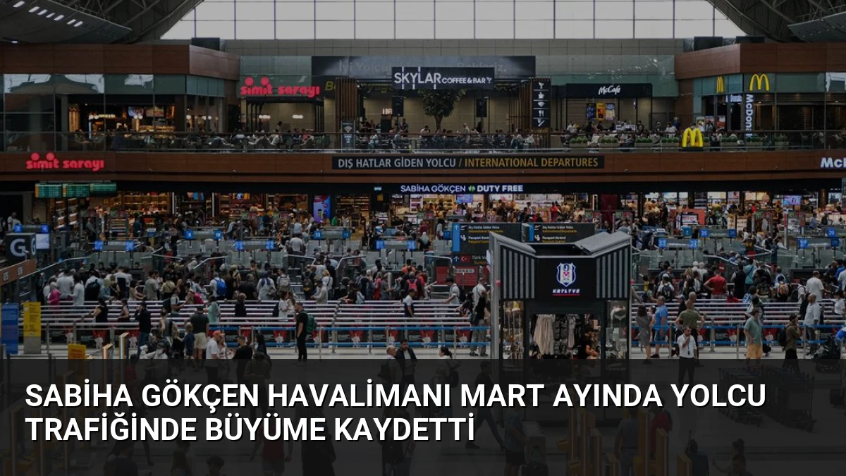 Sabiha Gökçen Havalimanı Mart Ayında Yolcu Trafiğinde Büyüme Kaydetti