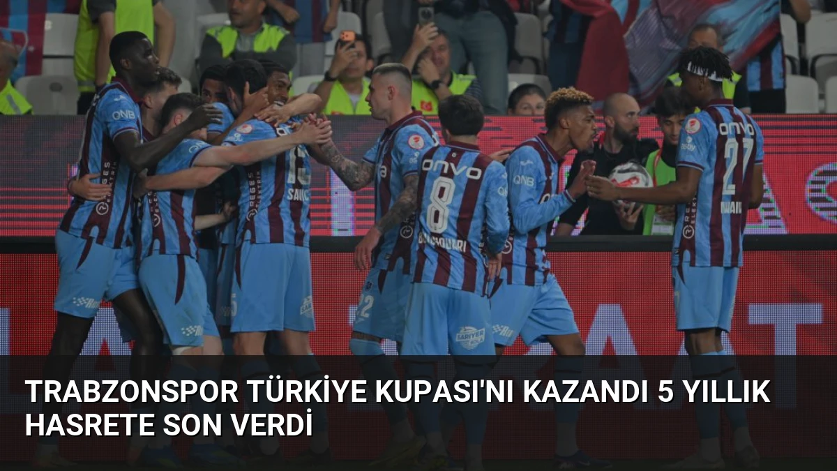 Trabzonspor Türkiye Kupası’nı Kazandı 5 Yıllık Hasrete Son Verdi