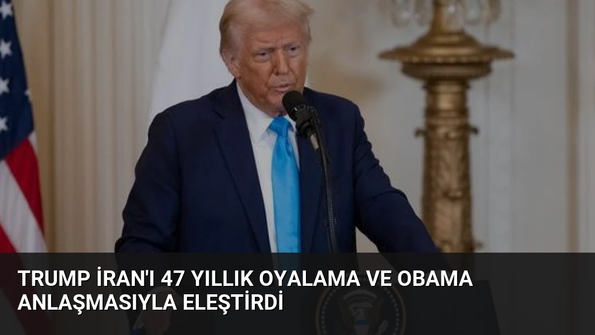 Trump İran’ı 47 Yıllık Oyalama ve Obama Anlaşmasıyla Eleştirdi