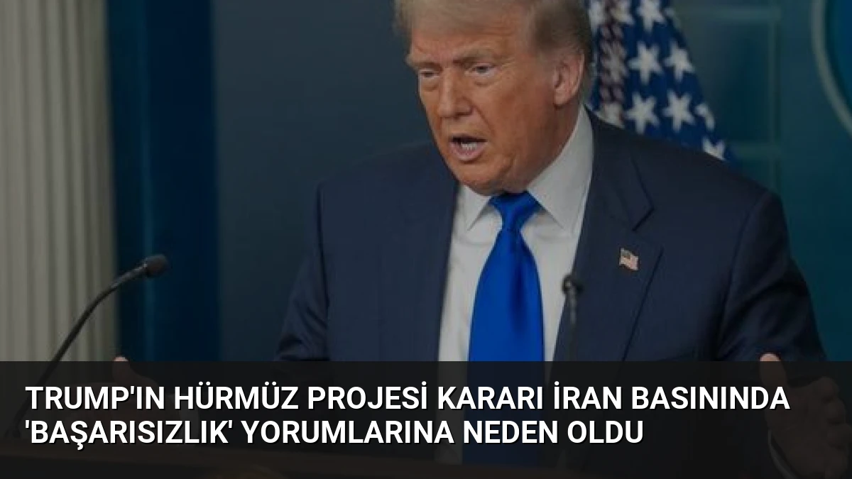 Trump’ın Hürmüz Projesi Kararı İran Basınında ‘Başarısızlık’ Yorumlarına Neden Oldu