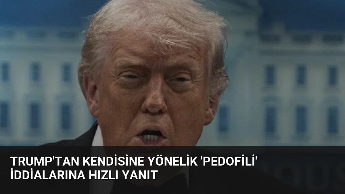 Trump’tan Kendisine Yönelik ‘Pedofili’ İddialarına Hızlı Yanıt