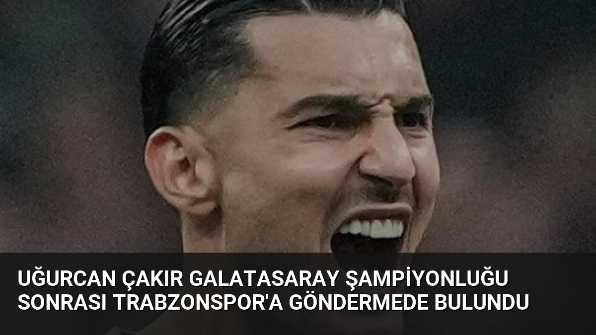 Uğurcan Çakır Galatasaray şampiyonluğu sonrası Trabzonspor’a göndermede bulundu