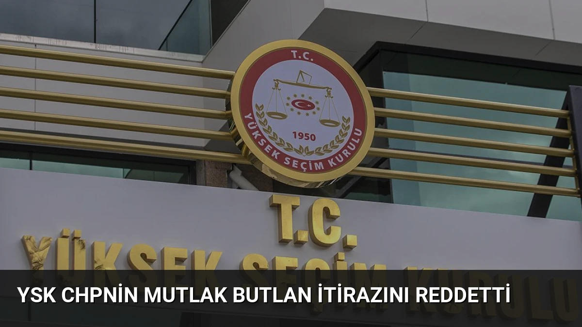 YSK CHPnin Mutlak Butlan İtirazını Reddetti