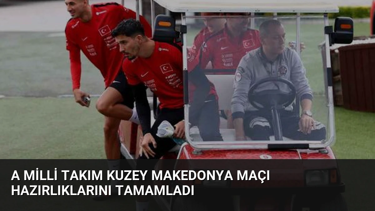 A Milli Takım Kuzey Makedonya Maçı Hazırlıklarını Tamamladı