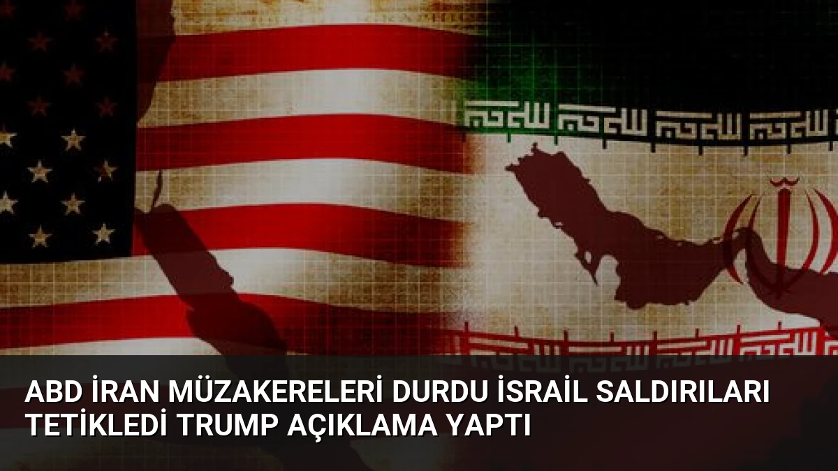 ABD İran Müzakereleri Durdu İsrail Saldırıları Tetikledi Trump Açıklama Yaptı