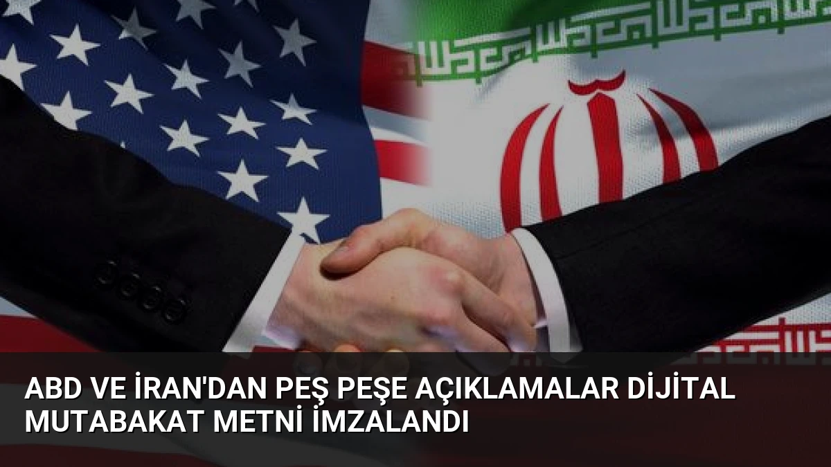 ABD ve İran’dan Peş Peşe Açıklamalar Dijital Mutabakat Metni İmzalandı