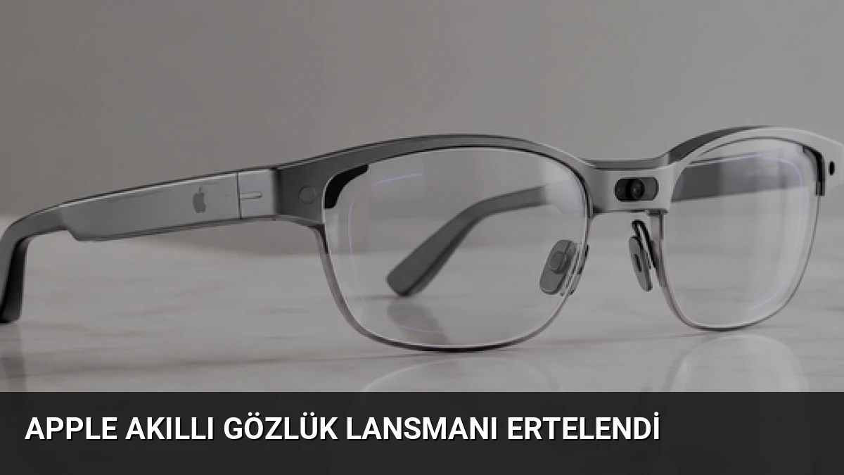 Apple Akıllı Gözlük Lansmanı Ertelendi