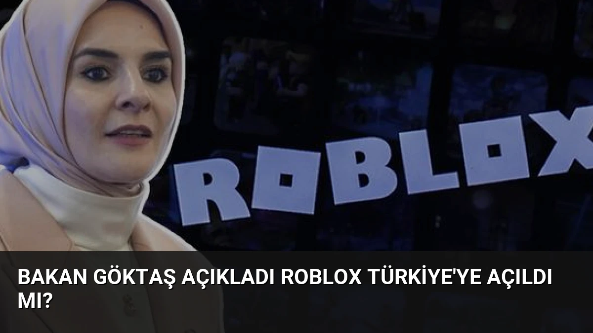 Bakan Göktaş Açıkladı Roblox Türkiye’ye Açıldı Mı?