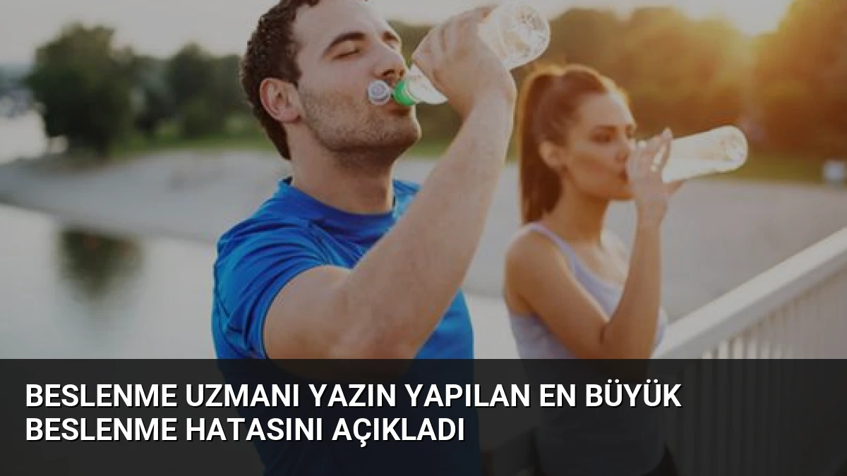 Beslenme Uzmanı Yazın Yapılan En Büyük Beslenme Hatasını Açıkladı