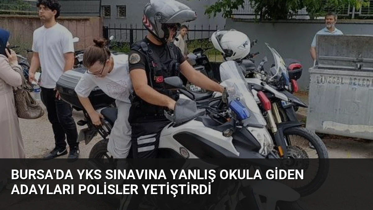 Bursa’da YKS Sınavına Yanlış Okula Giden Adayları Polisler Yetiştirdi
