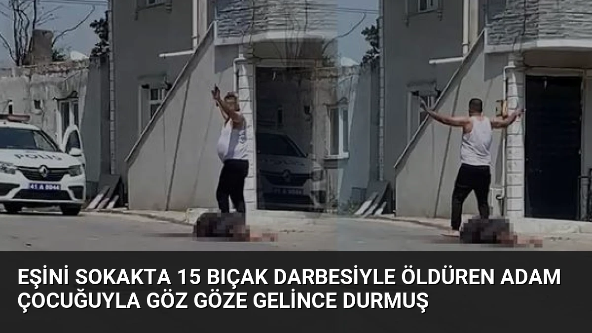 Eşini Sokakta 15 Bıçak Darbesiyle Öldüren Adam Çocuğuyla Göz Göze Gelince Durmuş