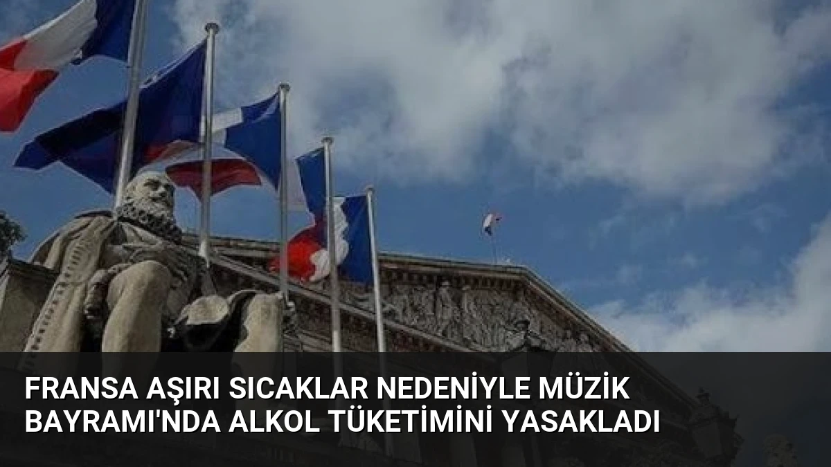 Fransa Aşırı Sıcaklar Nedeniyle Müzik Bayramı’nda Alkol Tüketimini Yasakladı