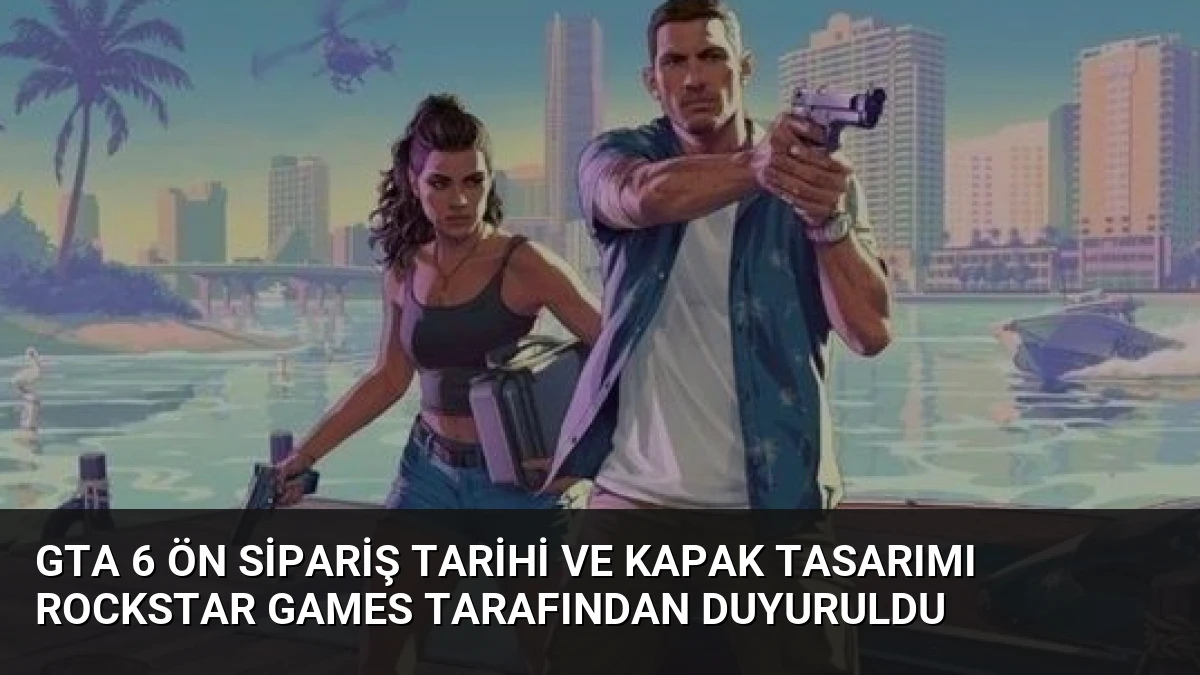 GTA 6 Ön Sipariş Tarihi ve Kapak Tasarımı Rockstar Games Tarafından Duyuruldu