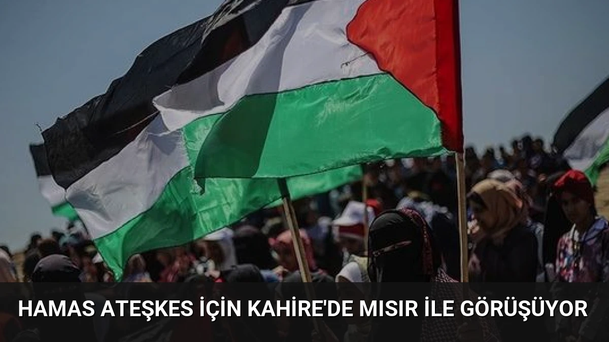 Hamas Ateşkes İçin Kahire’de Mısır İle Görüşüyor