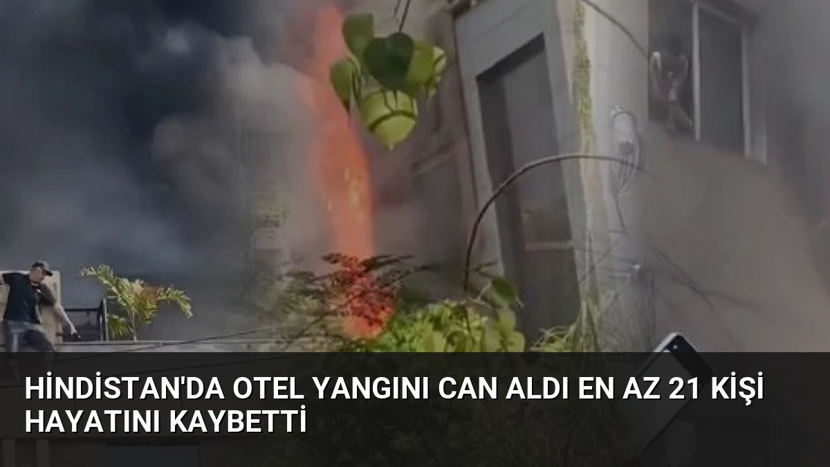 Hindistan’da Otel Yangını Can Aldı En Az 21 Kişi Hayatını Kaybetti