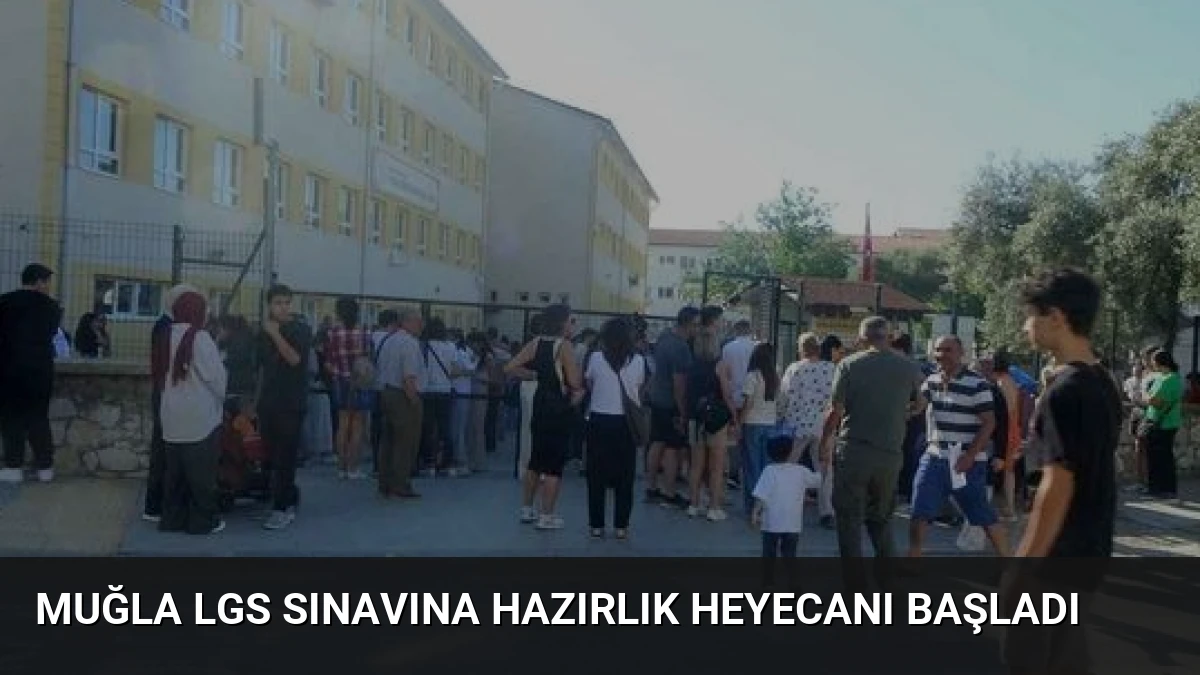 Muğla LGS Sınavına Hazırlık Heyecanı Başladı
