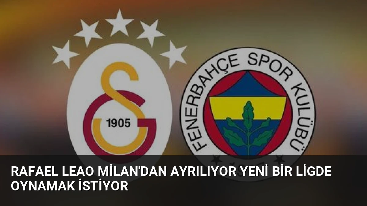 Rafael Leao Milan’dan Ayrılıyor Yeni Bir Ligde Oynamak İstiyor