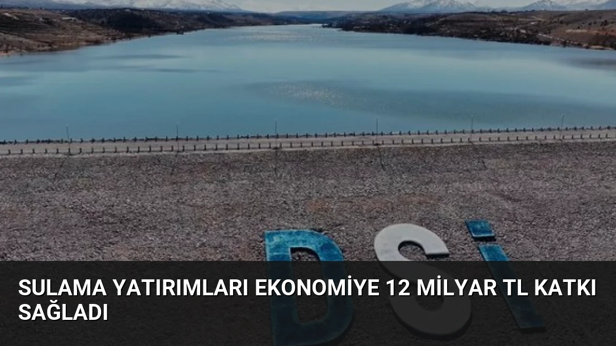 Sulama Yatırımları Ekonomiye 12 Milyar TL Katkı Sağladı