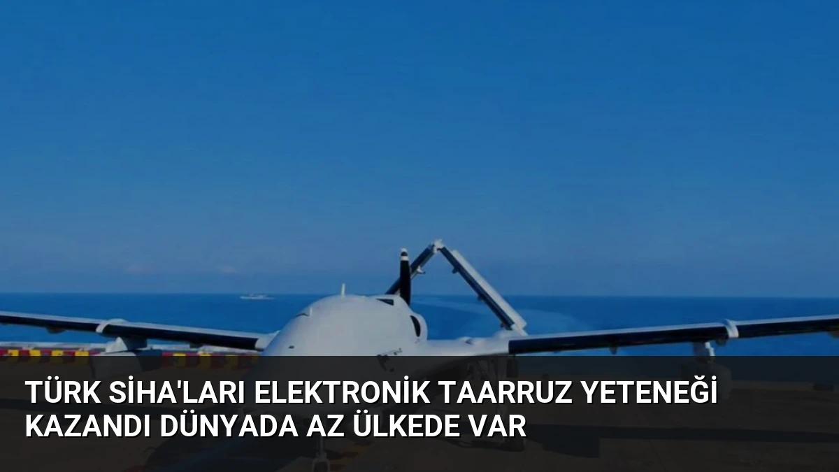 Türk SİHA’ları Elektronik Taarruz Yeteneği Kazandı Dünyada Az Ülkede Var