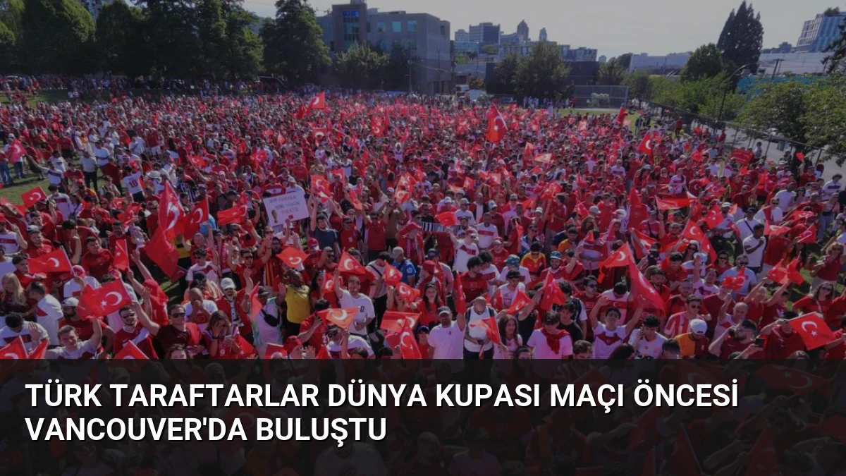 Türk Taraftarlar Dünya Kupası Maçı Öncesi Vancouver’da Buluştu