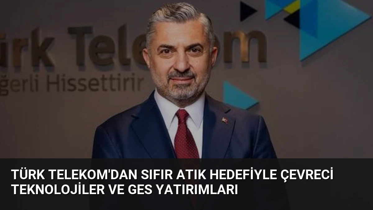 Türk Telekom’dan Sıfır Atık Hedefiyle Çevreci Teknolojiler ve GES Yatırımları