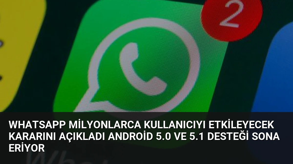 WhatsApp Milyonlarca Kullanıcıyı Etkileyecek Kararını Açıkladı Android 5.0 ve 5.1 Desteği Sona Eriyor