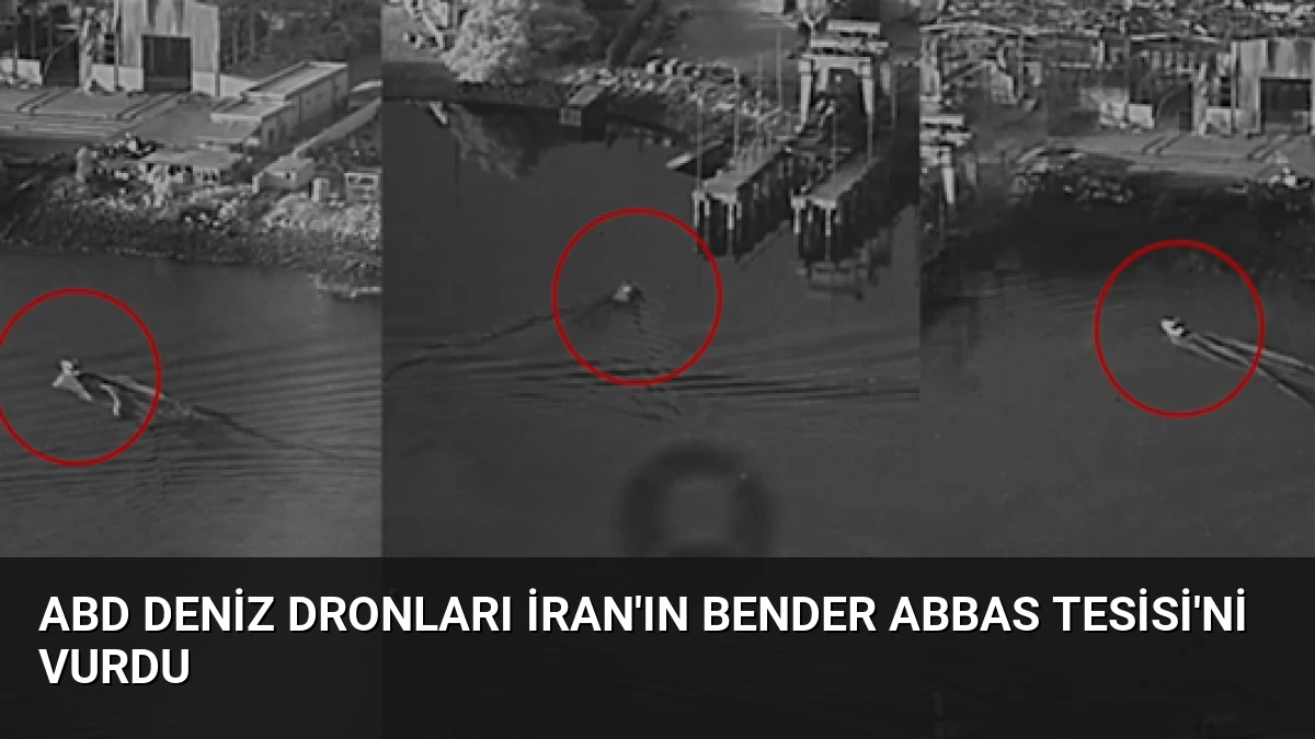 ABD Deniz Dronları İran’ın Bender Abbas Tesisi’ni Vurdu
