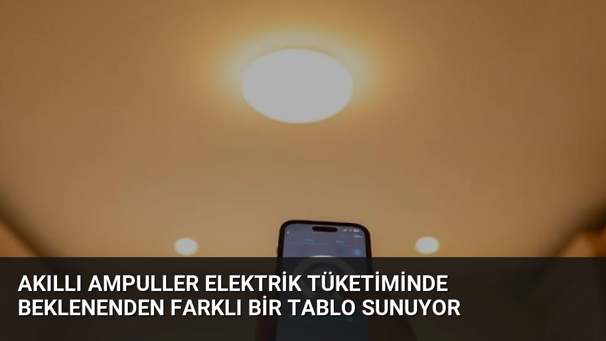 Akıllı Ampuller Elektrik Tüketiminde Beklenenden Farklı Bir Tablo Sunuyor