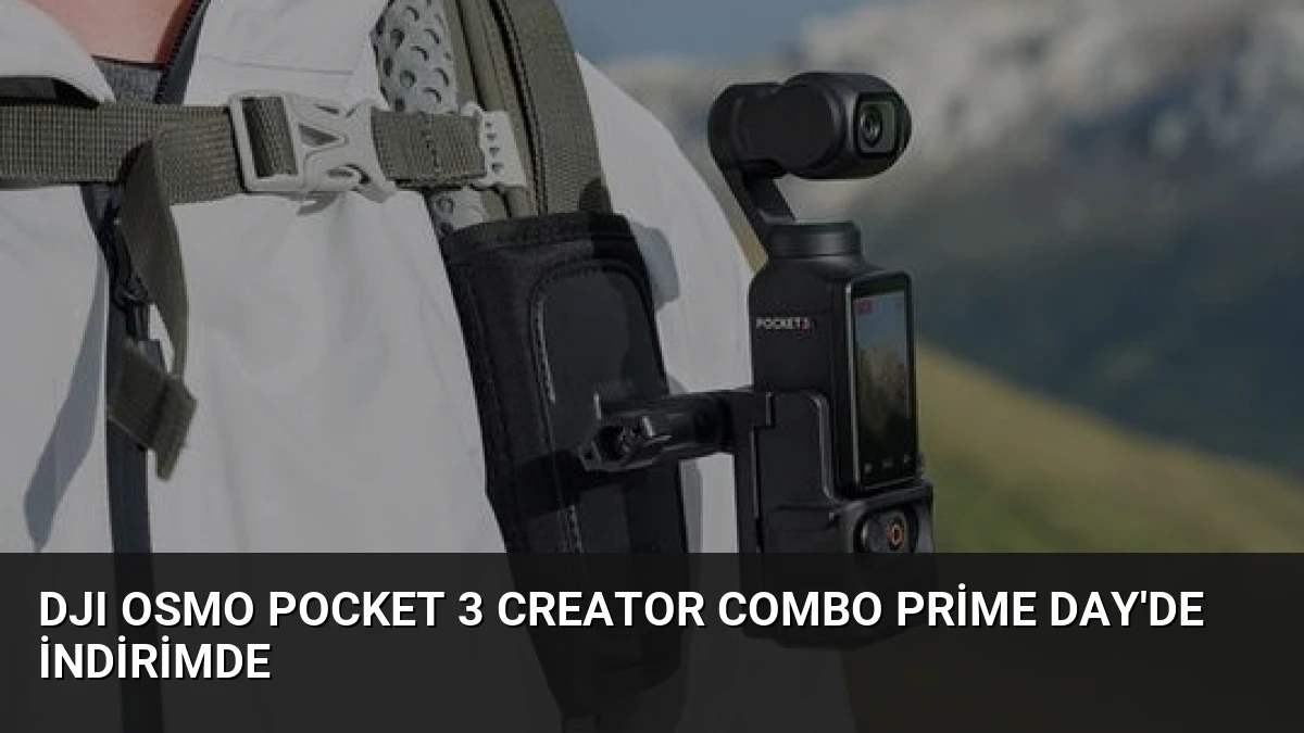 DJI Osmo Pocket 3 Creator Combo Prime Day’de İndirimde