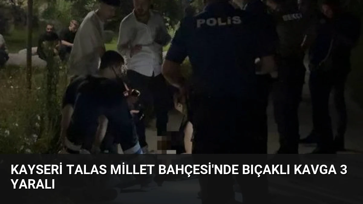 Kayseri Talas Millet Bahçesi’nde Bıçaklı Kavga 3 Yaralı