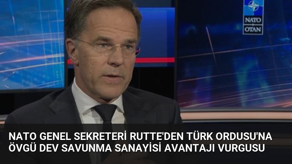 NATO Genel Sekreteri Rutte’den Türk Ordusu’na Övgü Dev Savunma Sanayisi Avantajı Vurgusu