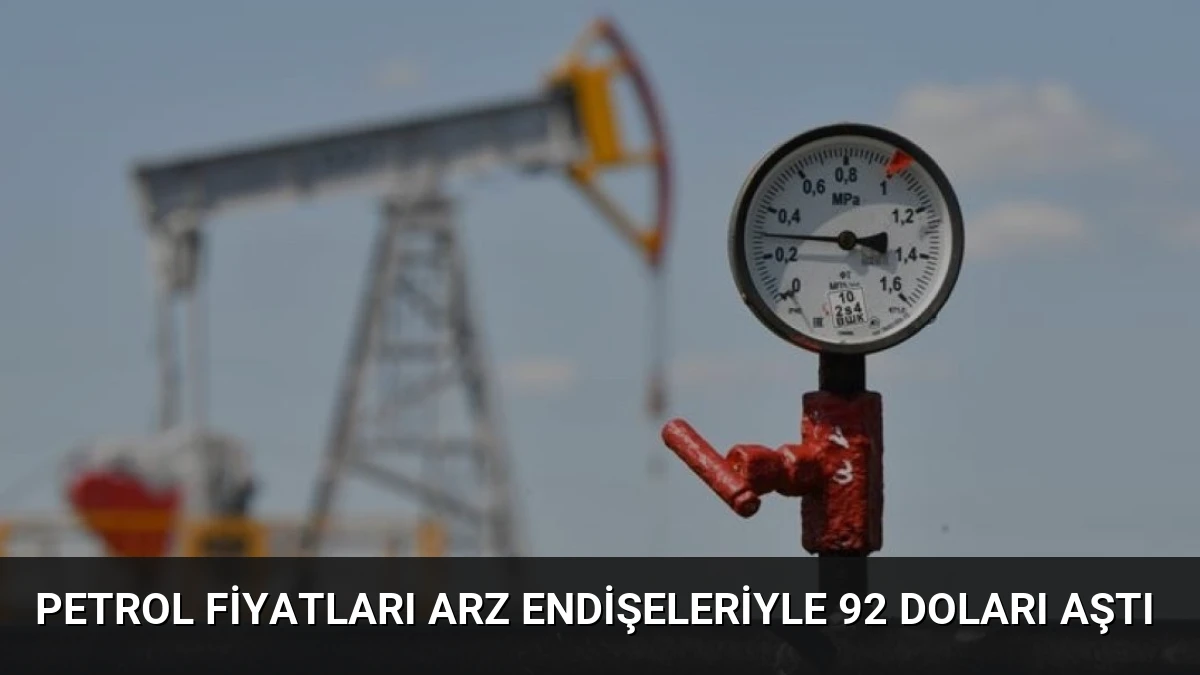 Petrol Fiyatları Arz Endişeleriyle 92 Doları Aştı