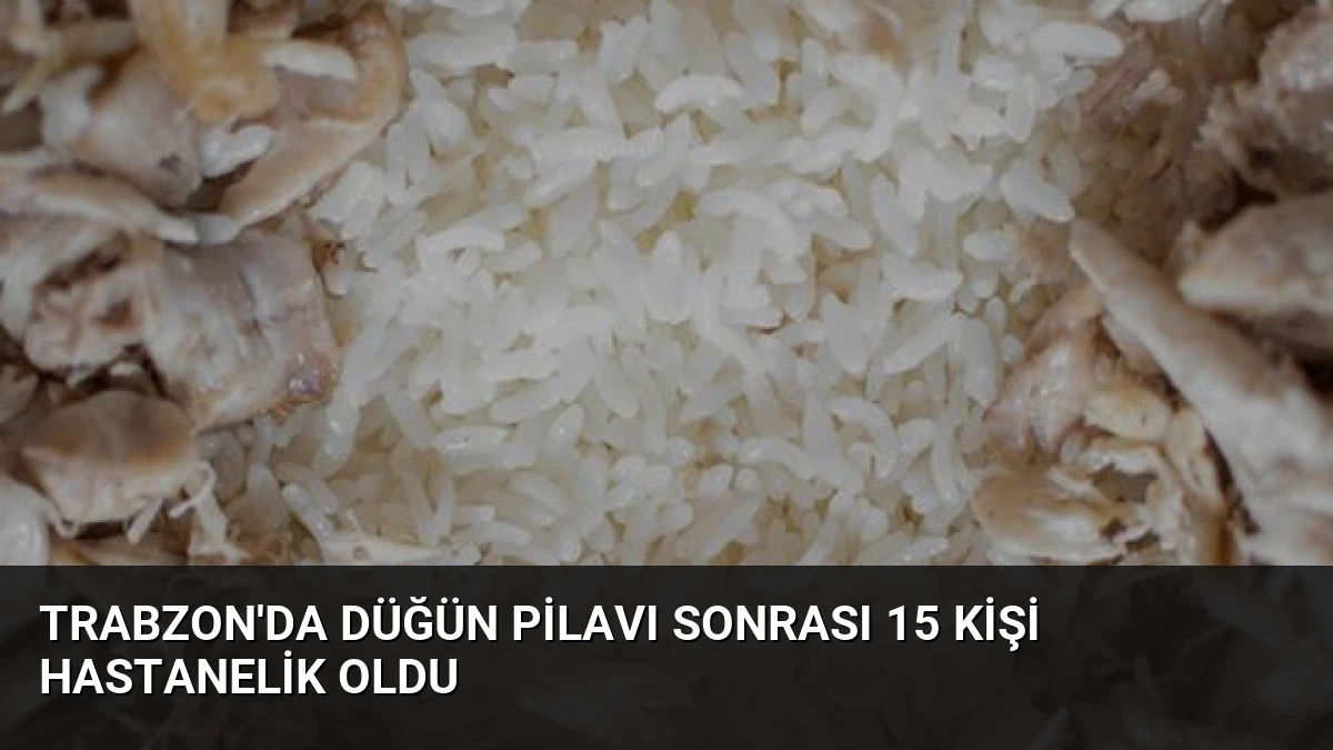 Trabzon’da Düğün Pilavı Sonrası 15 Kişi Hastanelik Oldu