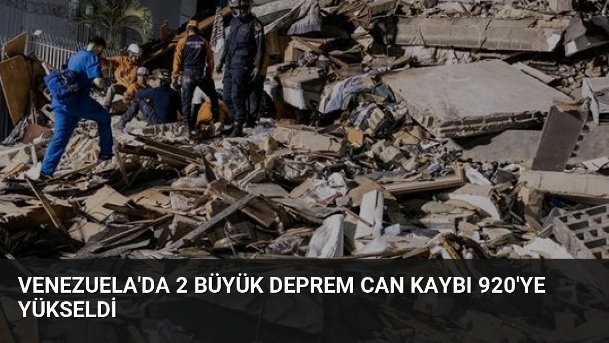 Venezuela’da 2 Büyük Deprem Can Kaybı 920’ye Yükseldi