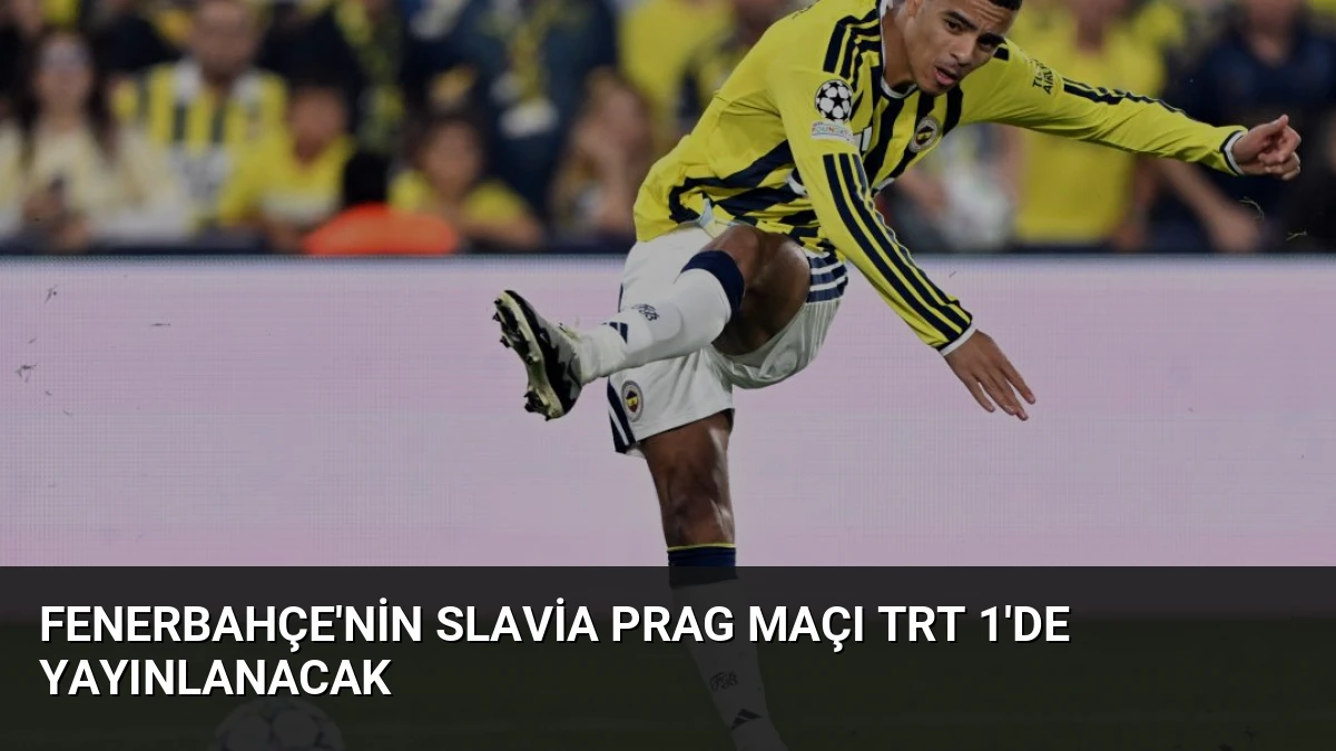 Fenerbahçe’nin Slavia Prag Maçı TRT 1’de Yayınlanacak