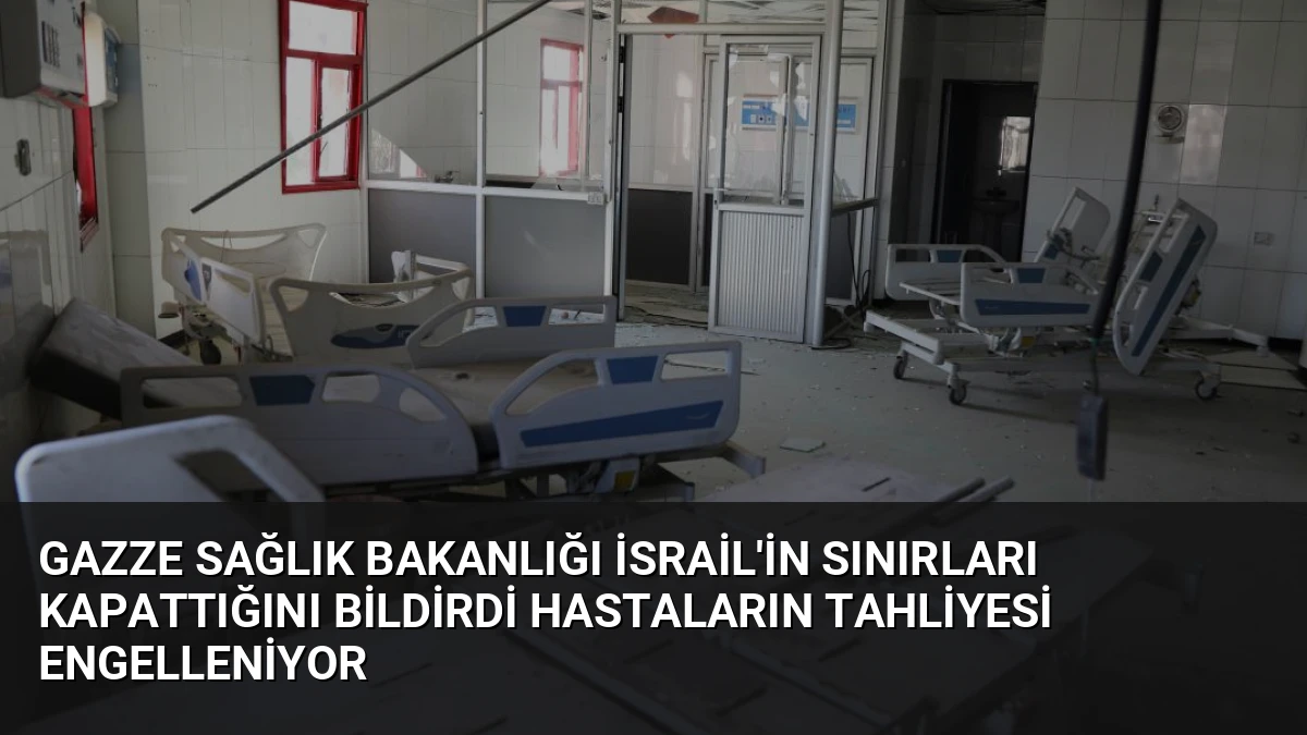 Gazze Sağlık Bakanlığı İsrail’in Sınırları Kapattığını Bildirdi Hastaların Tahliyesi Engelleniyor