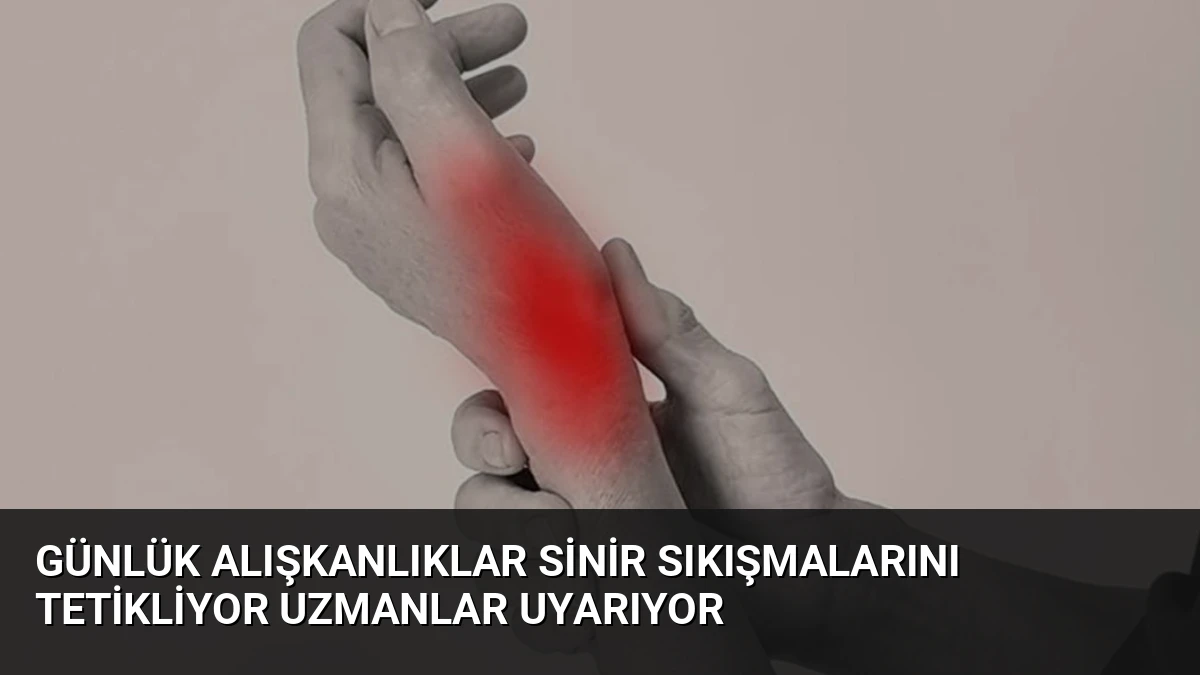 Günlük Alışkanlıklar Sinir Sıkışmalarını Tetikliyor Uzmanlar Uyarıyor