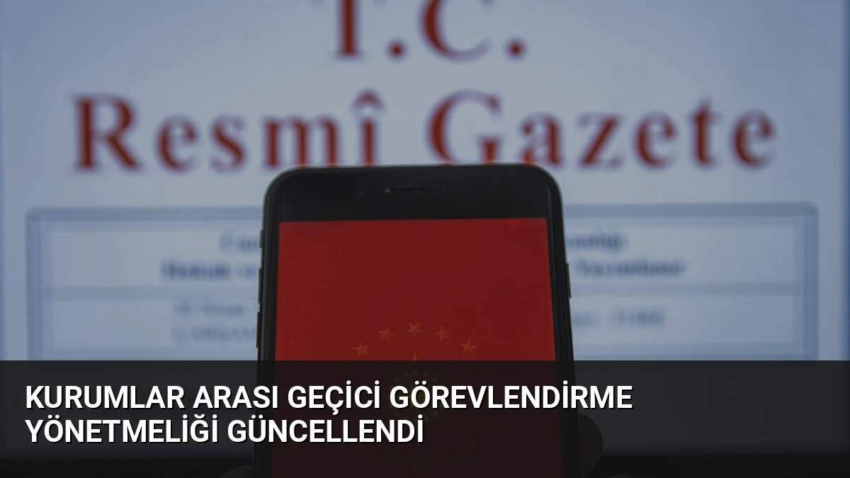 Kurumlar Arası Geçici Görevlendirme Yönetmeliği Güncellendi