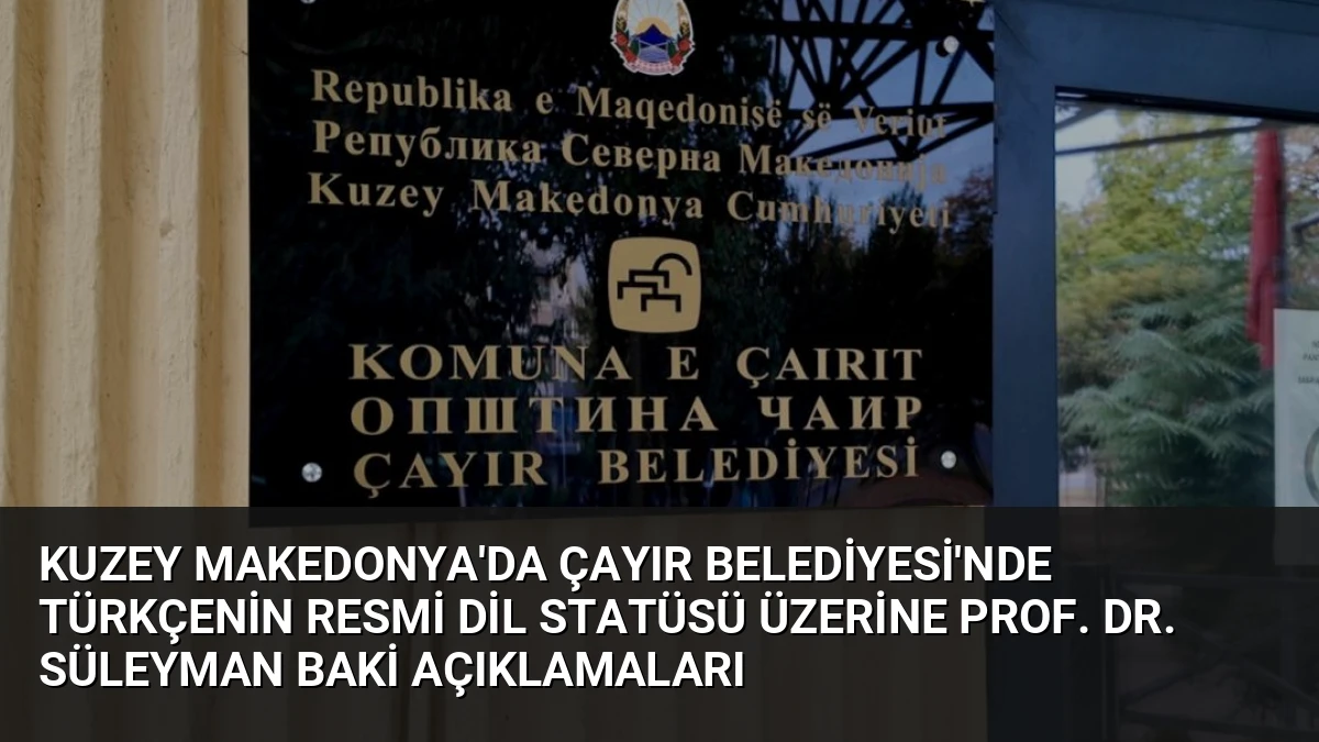 Kuzey Makedonya’da Çayır Belediyesi’nde Türkçenin Resmi Dil Statüsü Üzerine Prof. Dr. Süleyman Baki Açıklamaları
