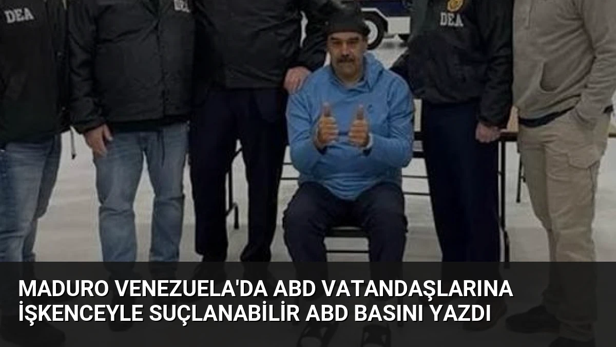 Maduro Venezuela’da ABD Vatandaşlarına İşkenceyle Suçlanabilir ABD Basını Yazdı