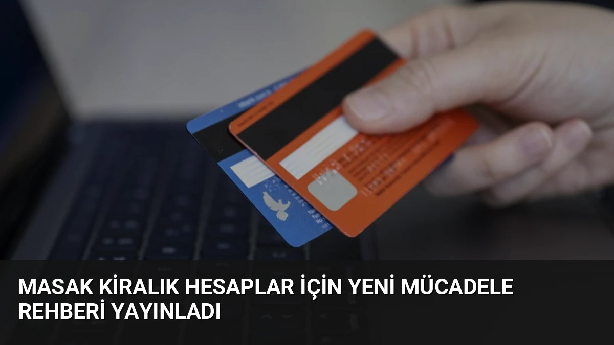 MASAK Kiralık Hesaplar İçin Yeni Mücadele Rehberi Yayınladı