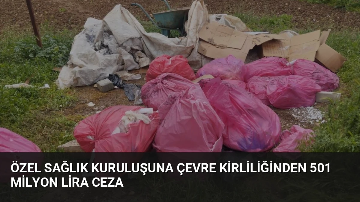 Özel Sağlık Kuruluşuna Çevre Kirliliğinden 501 Milyon Lira Ceza
