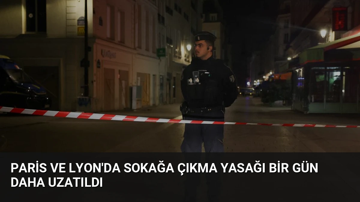 Paris ve Lyon’da Sokağa Çıkma Yasağı Bir Gün Daha Uzatıldı