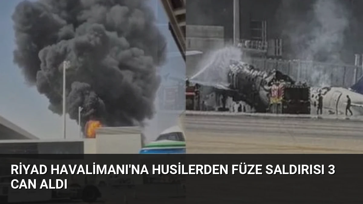 Riyad Havalimanı’na Husilerden Füze Saldırısı 3 Can Aldı