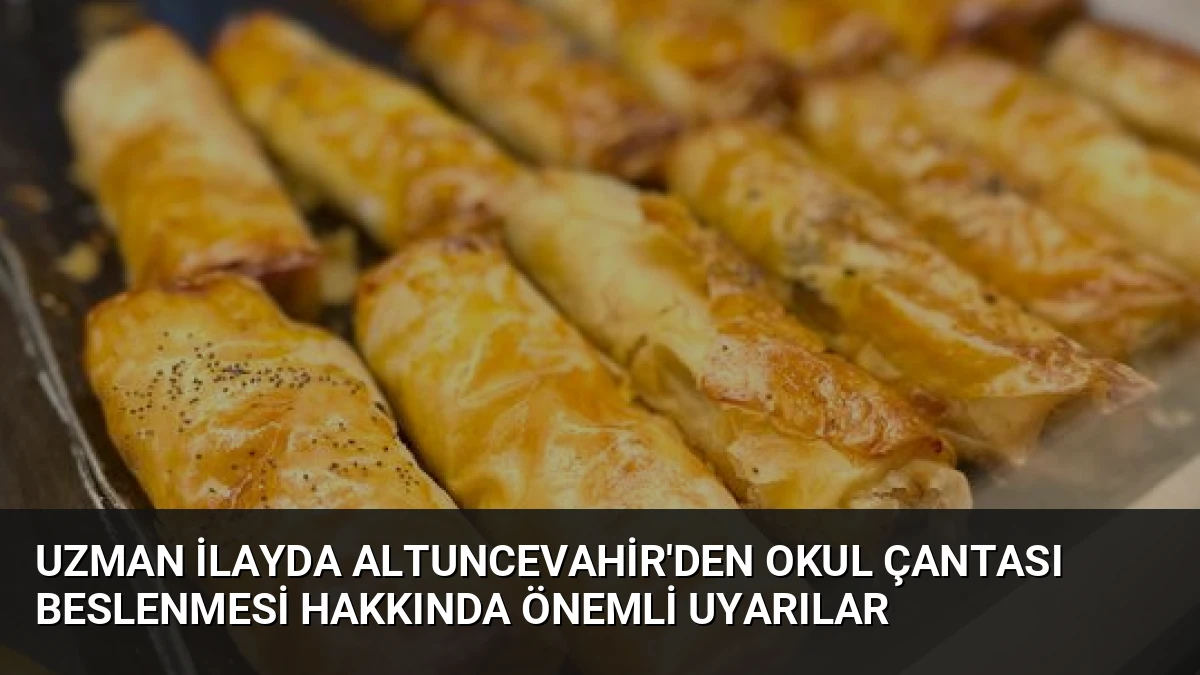 Uzman İlayda Altuncevahir’den Okul Çantası Beslenmesi Hakkında Önemli Uyarılar