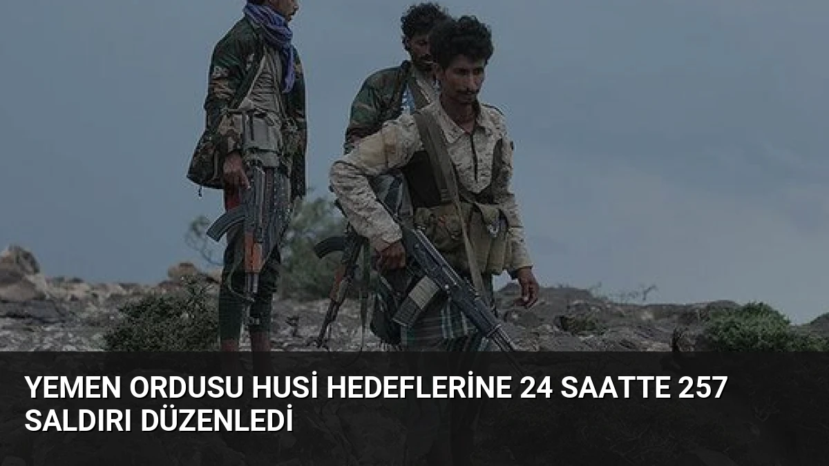 Yemen Ordusu Husi Hedeflerine 24 Saatte 257 Saldırı Düzenledi